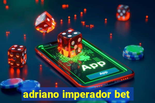 adriano imperador bet